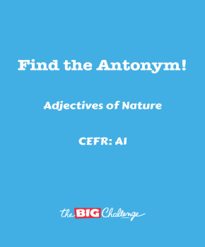 Adjectives of Nature - A1 Antonyms