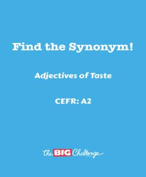 Adjectives of Taste- 2 - A2 Synonyms