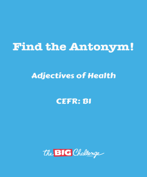 Adjectives of Health - B1 Antonyms