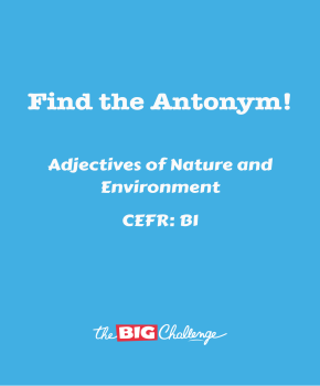 Adjectives of Nature and Environment - B1 Antonyms