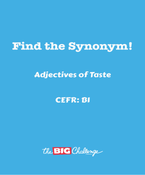 Adjectives of Taste- B1 Synonyms